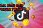 Cara Buat Duit Dengan TikTok