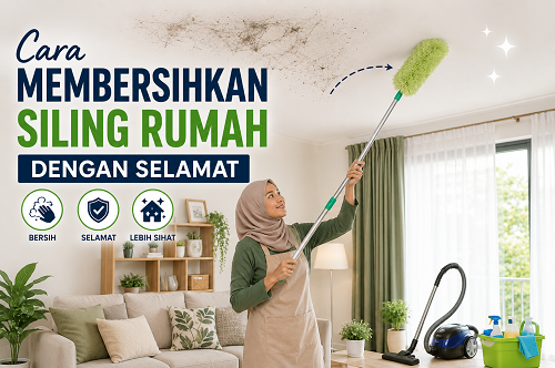 Cara Membersihkan Siling Rumah Dengan Selamat